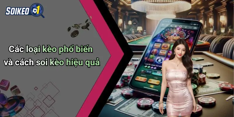 Các loại kèo phổ biến và cách soi kèo hiệu quả