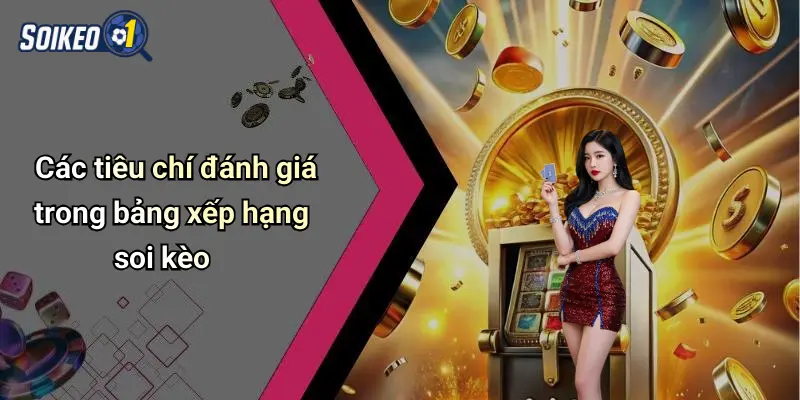 Các tiêu chí đánh giá trong bảng xếp hạng soi kèo
