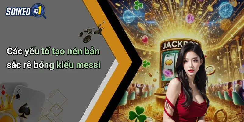 Các yếu tố tạo nên bản sắc rê bóng kiểu messi