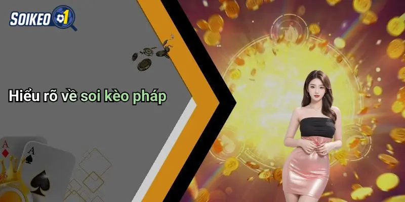 Hiểu rõ về soi kèo pháp