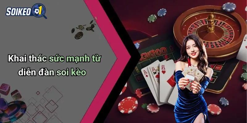 Khai thác sức mạnh từ diễn đàn soi kèo