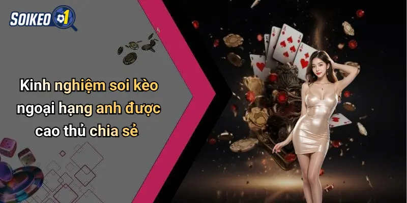 Kinh nghiệm soi kèo ngoại hạng anh được cao thủ chia sẻ