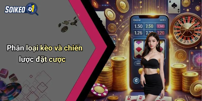 Phân loại kèo và chiến lược đặt cược