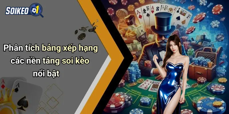 Phân tích bảng xếp hạng các nền tảng soi kèo nổi bật