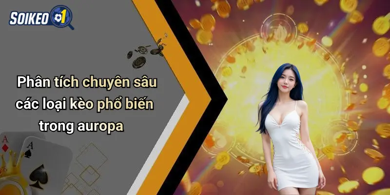 Phân tích chuyên sâu các loại kèo phổ biến trong auropa