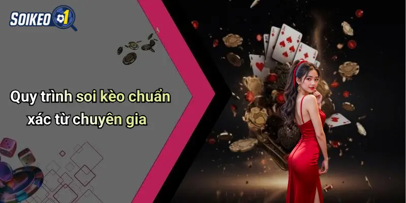 Quy trình soi kèo chuẩn xác từ chuyên gia