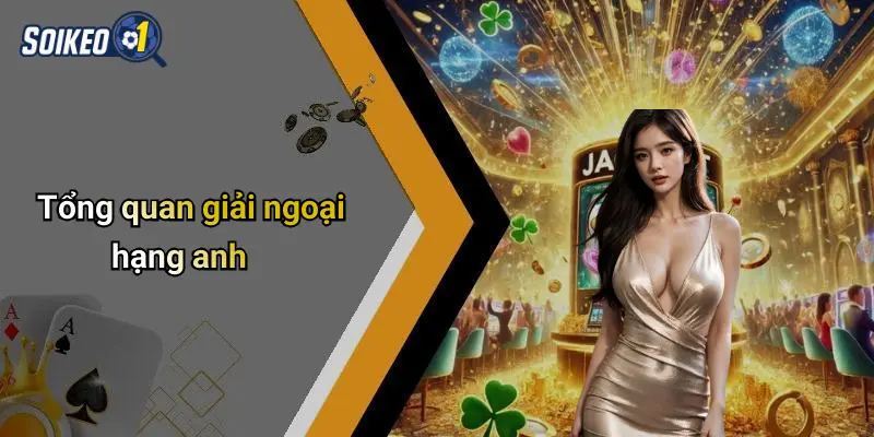 Tổng quan giải ngoại hạng anh