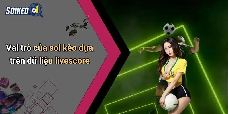Vai trò của soi kèo dựa trên dữ liệu livescore