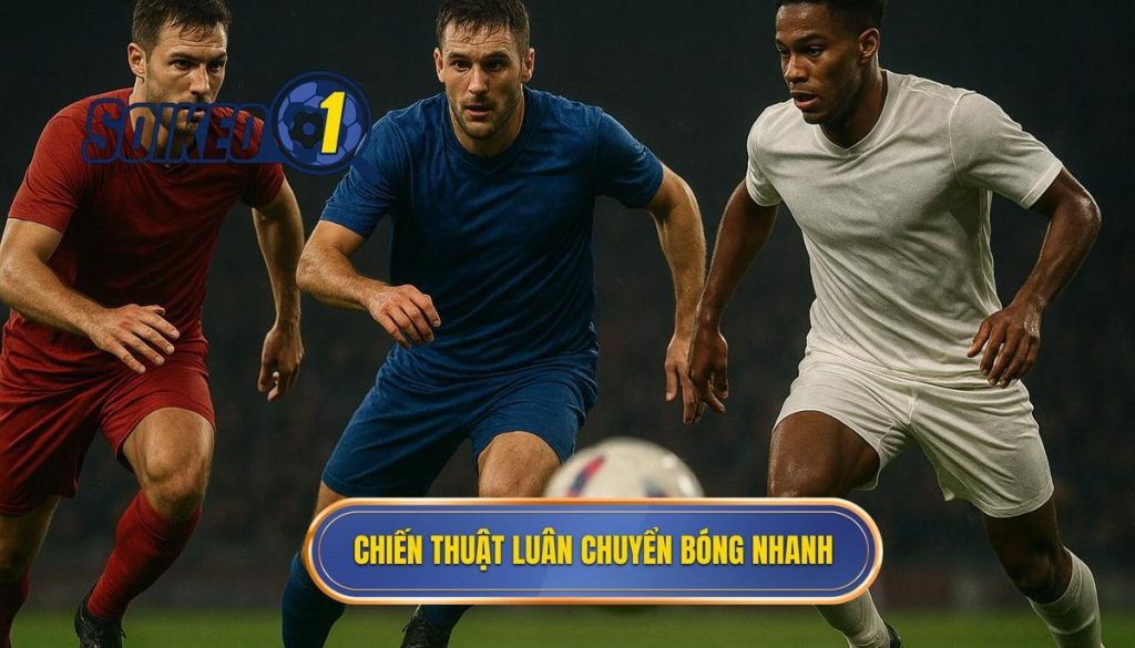 Chiến thuật luân chuyển bóng nhanh