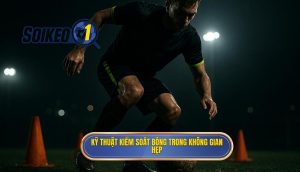 Kỹ thuật kiểm soát bóng trong không gian hẹp