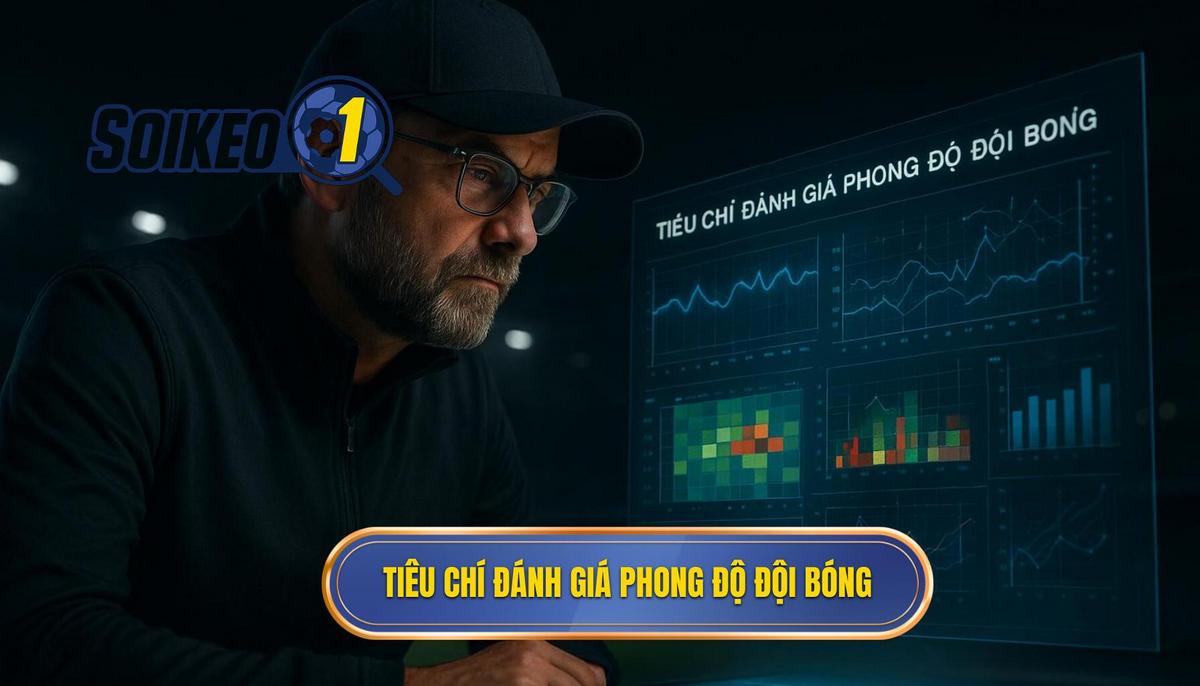 Các tiêu chí cốt lõi khi đánh giá phong độ đội bóng
