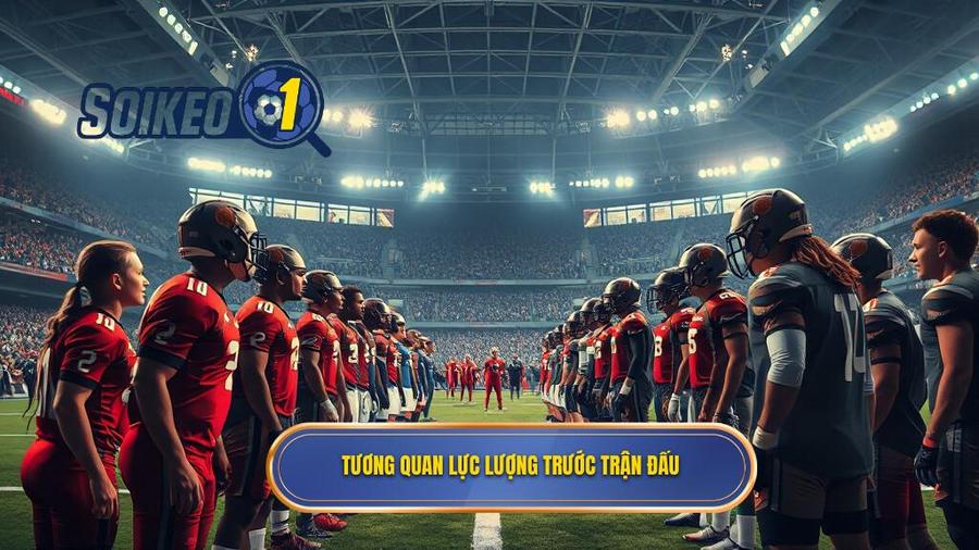 1. Tổng quan tình hình hai đội trước trận đấu