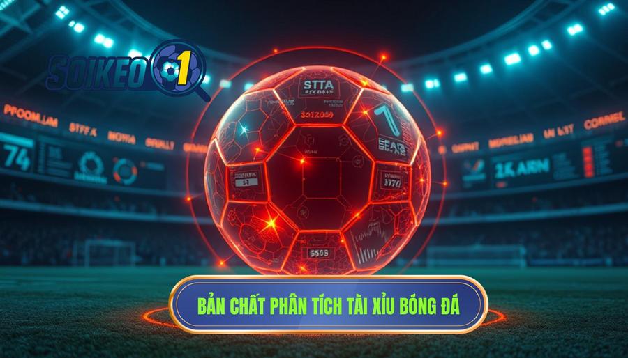 Hiểu rõ bản chất của việc phân tích tài xỉu bóng đá