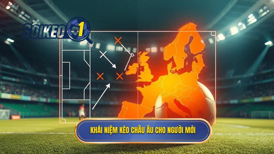 Kèo châu Âu là gì? Khái niệm cơ bản cho người mới