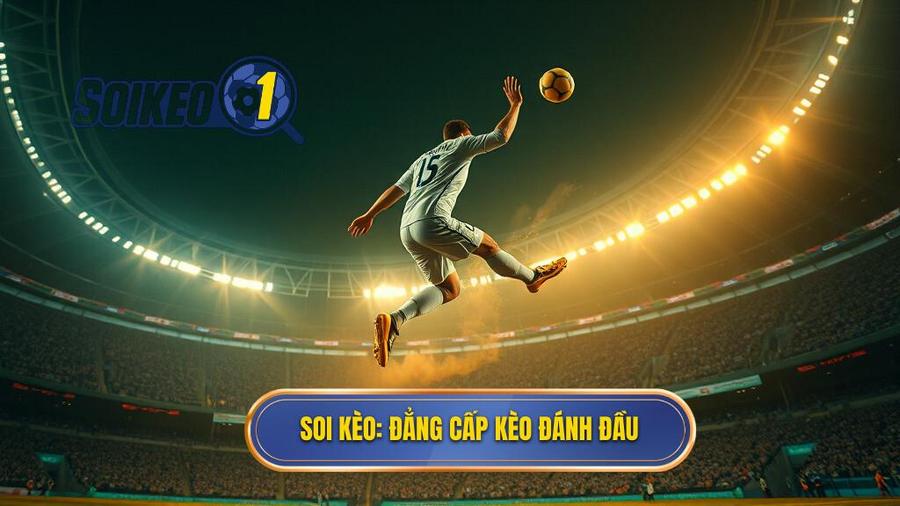 Kèo cược đội ghi bàn từ tình huống đánh đầu - Bí kíp soi kèo chuẩn