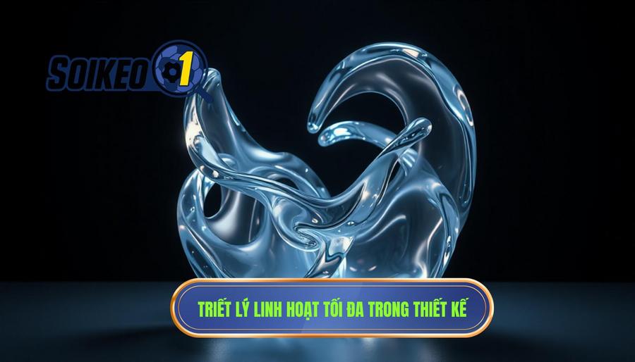 Triết lý cốt lõi: Sự linh hoạt tối đa (Flexibility)