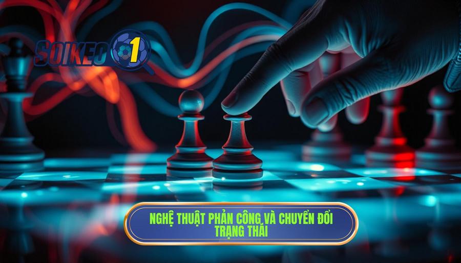 Nghệ thuật phản công và chuyển đổi trạng thái