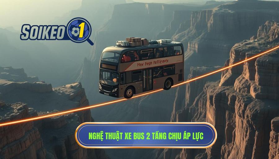 Nghệ thuật "Xe bus 2 tầng" và khả năng chịu áp lực